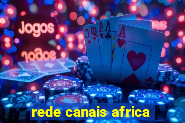 rede canais africa